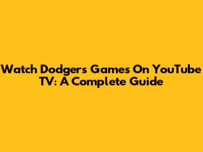 Watch Dodgers Games On YouTube TV: A Complete Guide