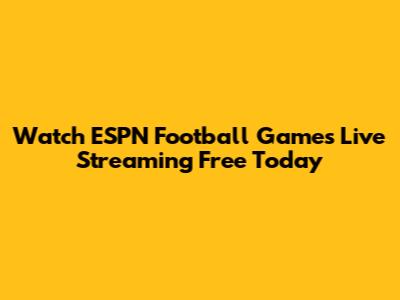 Watch ESPN Football Games Live Streaming Free Today