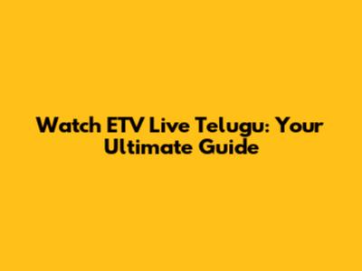 Watch ETV Live Telugu: Your Ultimate Guide