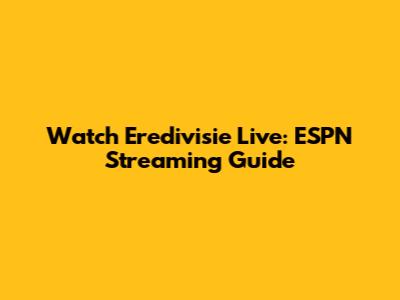 Watch Eredivisie Live: ESPN Streaming Guide