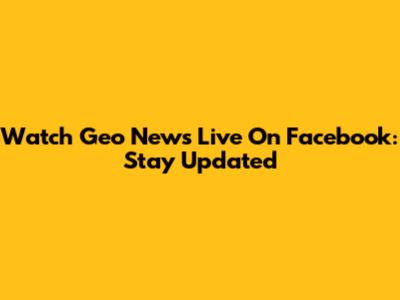 Watch Geo News Live On Facebook: Stay Updated