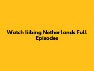 Watch Iiibing Netherlands Full Episodes