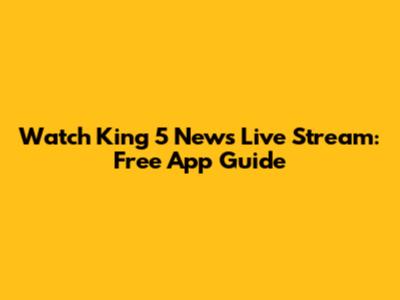 Watch King 5 News Live Stream: Free App Guide