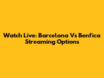 Watch Live: Barcelona Vs Benfica Streaming Options