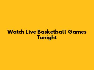 Watch Live Basketball Games Tonight