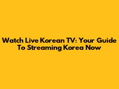 Watch Live Korean TV: Your Guide To Streaming Korea Now