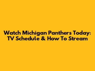 Watch Michigan Panthers Today: TV Schedule & How To Stream