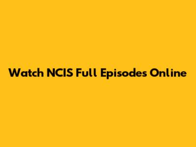Watch NCIS Full Episodes Online