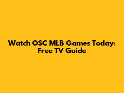 Watch OSC MLB Games Today: Free TV Guide