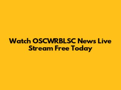 Watch OSCWRBLSC News Live Stream Free Today