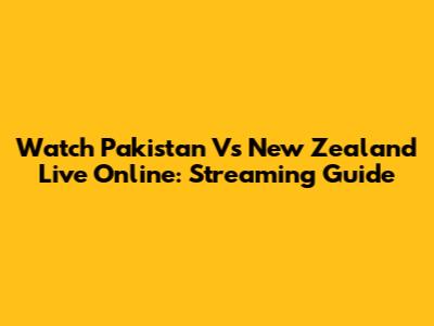 Watch Pakistan Vs New Zealand Live Online: Streaming Guide