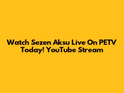 Watch Sezen Aksu Live On PETV Today! YouTube Stream