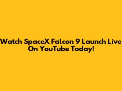 Watch SpaceX Falcon 9 Launch Live On YouTube Today!