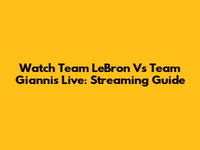 Watch Team LeBron Vs Team Giannis Live: Streaming Guide