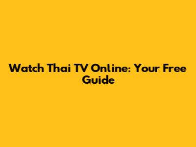 Watch Thai TV Online: Your Free Guide