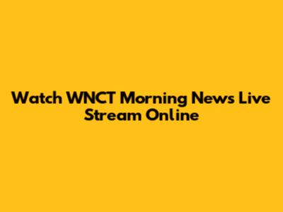 Watch WNCT Morning News Live Stream Online