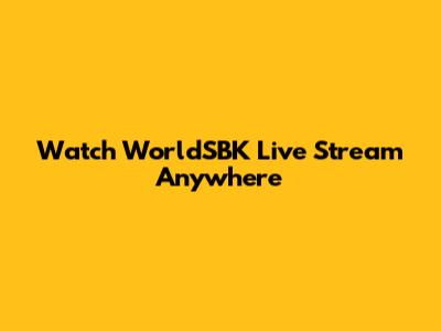 Watch WorldSBK Live Stream Anywhere
