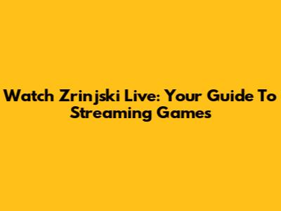 Watch Zrinjski Live: Your Guide To Streaming Games