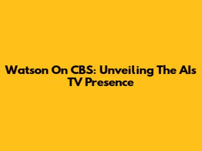Watson On CBS: Unveiling The AI's TV Presence