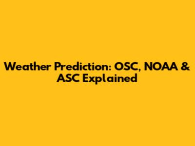 Weather Prediction: OSC, NOAA & ASC Explained