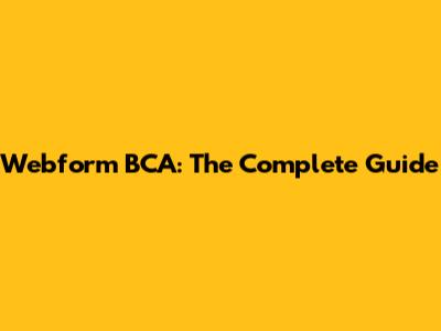 Webform BCA: The Complete Guide