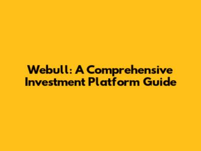 Webull: A Comprehensive Investment Platform Guide