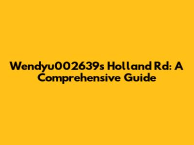 Wendyu002639s Holland Rd: A Comprehensive Guide