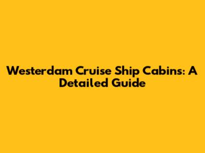 Westerdam Cruise Ship Cabins: A Detailed Guide