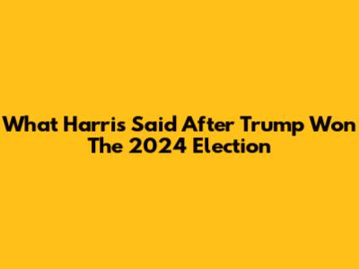 What Harris Said After Trump Won The 2024 Election