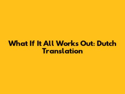 What If It All Works Out: Dutch Translation