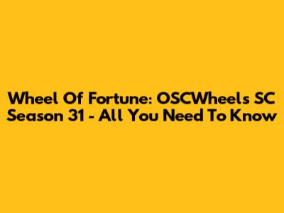 Wheel Of Fortune: OSCWheels SC Season 31 - All You Need To Know