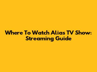 Where To Watch Alias TV Show: Streaming Guide