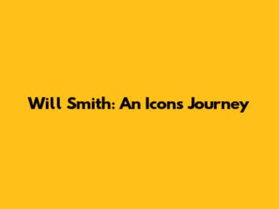 Will Smith: An Icon's Journey