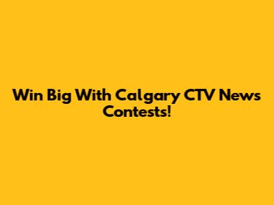 Win Big With Calgary CTV News Contests!