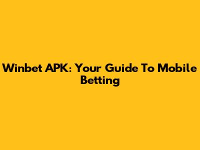 Winbet APK: Your Guide To Mobile Betting