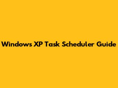 Windows XP Task Scheduler Guide
