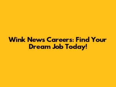 Wink News Careers: Find Your Dream Job Today!