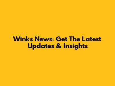 Winks News: Get The Latest Updates & Insights