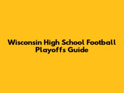 Wisconsin High School Football Playoffs Guide