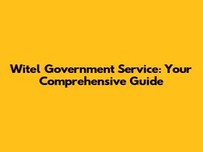 Witel Government Service: Your Comprehensive Guide
