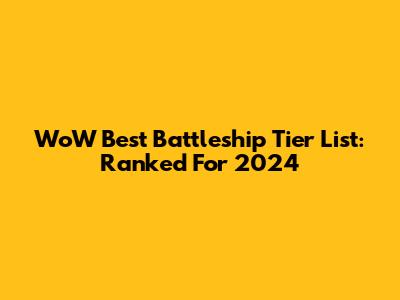 WoW Best Battleship Tier List: Ranked For 2024