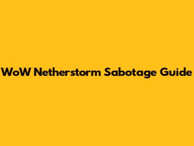 WoW Netherstorm Sabotage Guide