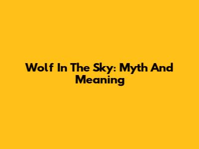 Wolf In The Sky: Myth And Meaning