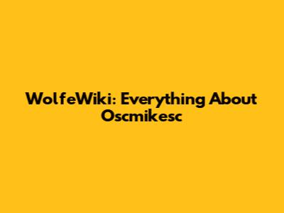 WolfeWiki: Everything About Oscmikesc