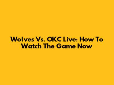 Wolves Vs. OKC Live: How To Watch The Game Now