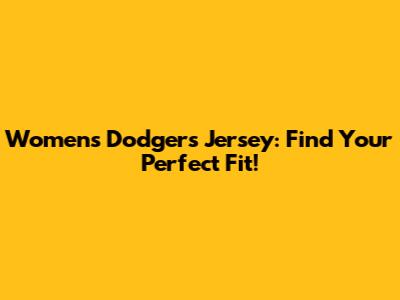Women's Dodgers Jersey: Find Your Perfect Fit!