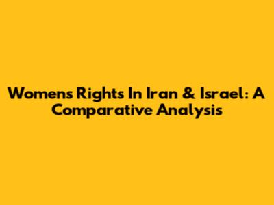 Women's Rights In Iran & Israel: A Comparative Analysis