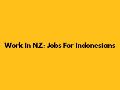 Work In NZ: Jobs For Indonesians