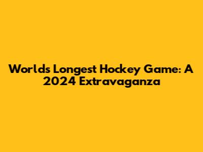 World's Longest Hockey Game: A 2024 Extravaganza