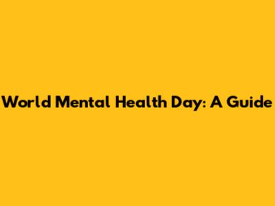 World Mental Health Day: A Guide
